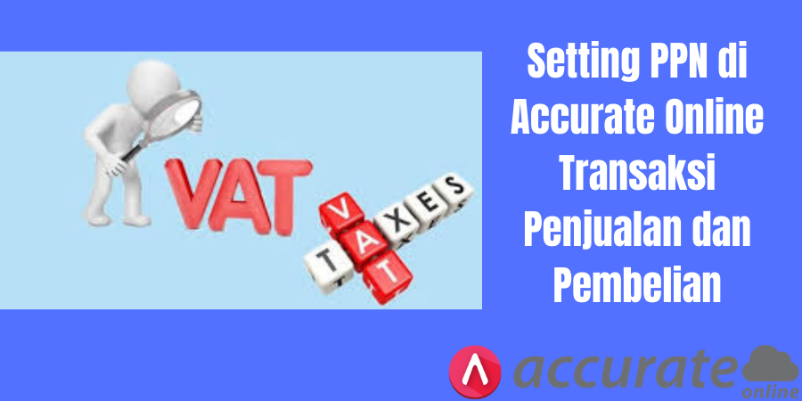 Setting PPN di Accurate Online Transaksi Penjualan dan Pembelian
