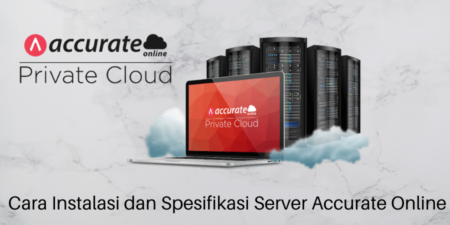 Cara Instalasi dan Spesifikasi Private Cloud Accurate Online