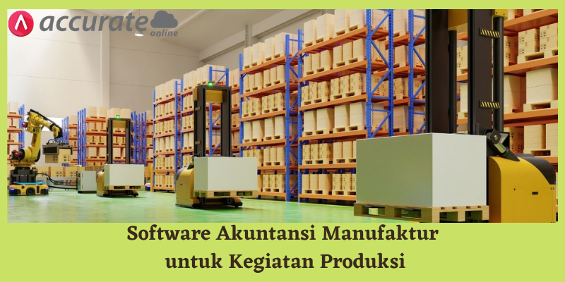 Software Akuntansi Manufaktur untuk Kegiatan Produksi