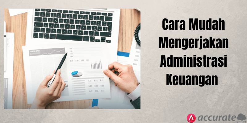 Cara Mudah Mengerjakan Administrasi Keuangan 