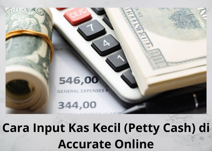 Cara Input Kas Kecil (Petty Cash) di Accurate Online